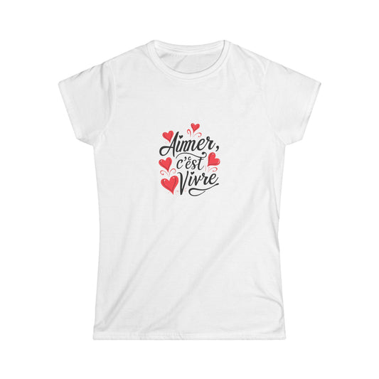 Aimer c'est Vivre (To love is to live) Women's Softstyle Tee