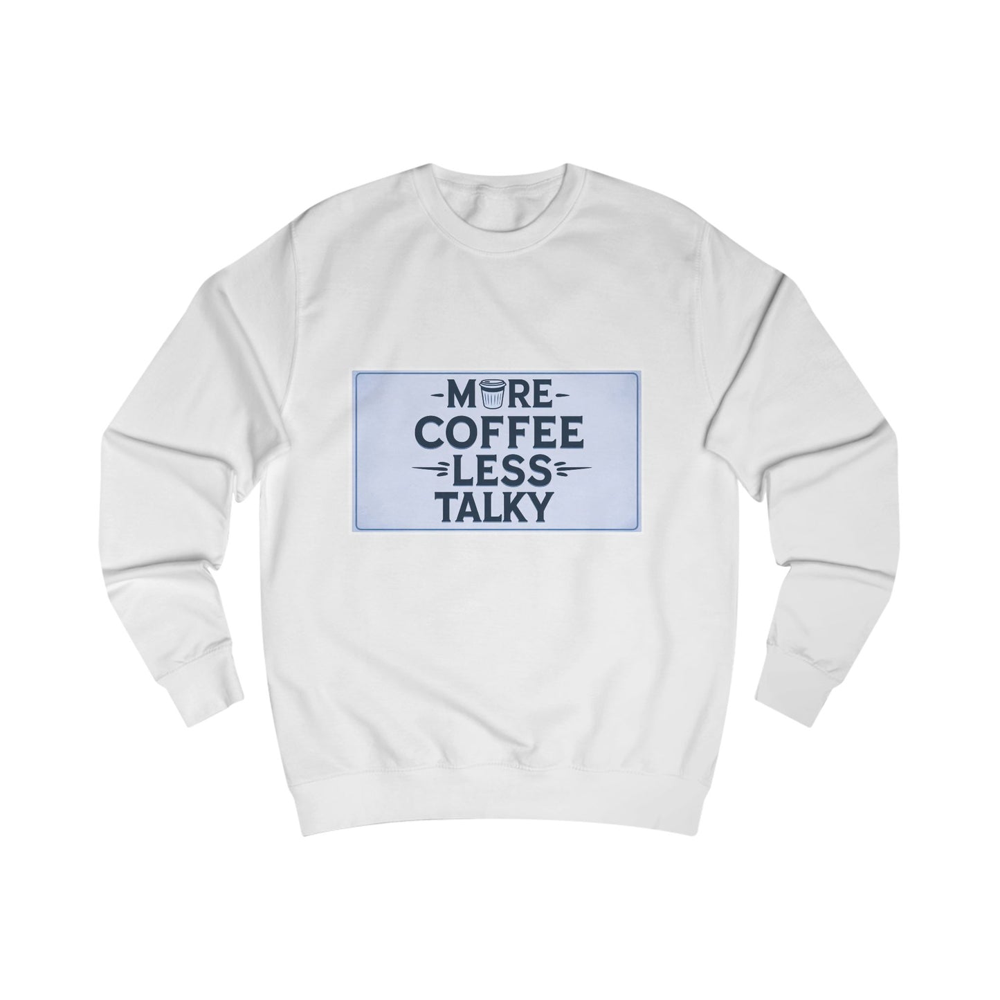 More Coffee, Less Talky Unisex Sweatshirt