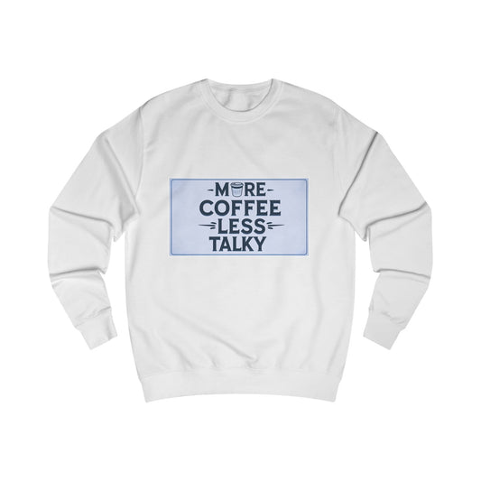 More Coffee, Less Talky Unisex Sweatshirt