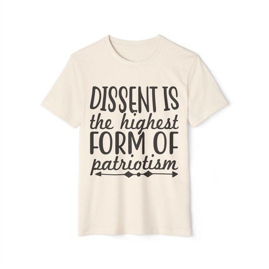 Dissent is the Highest Form of Patriotism Unisex Recycled Organic T-Shirt