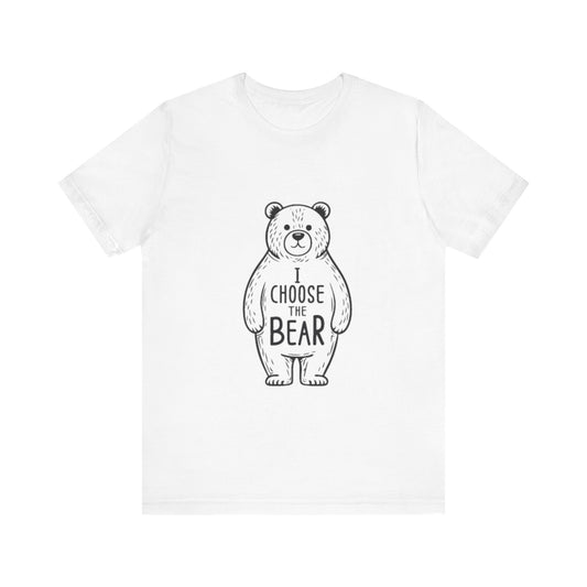 I Choose the Bear Unisex T-Shirt